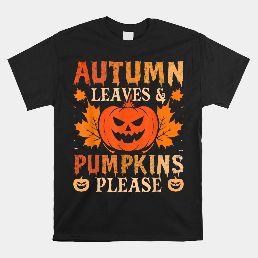 Fall Autumn Leaves And Pumpkin Please Halloween Shirt Fall Autumn Leaves And Pumpkin Please Halloween Shirt