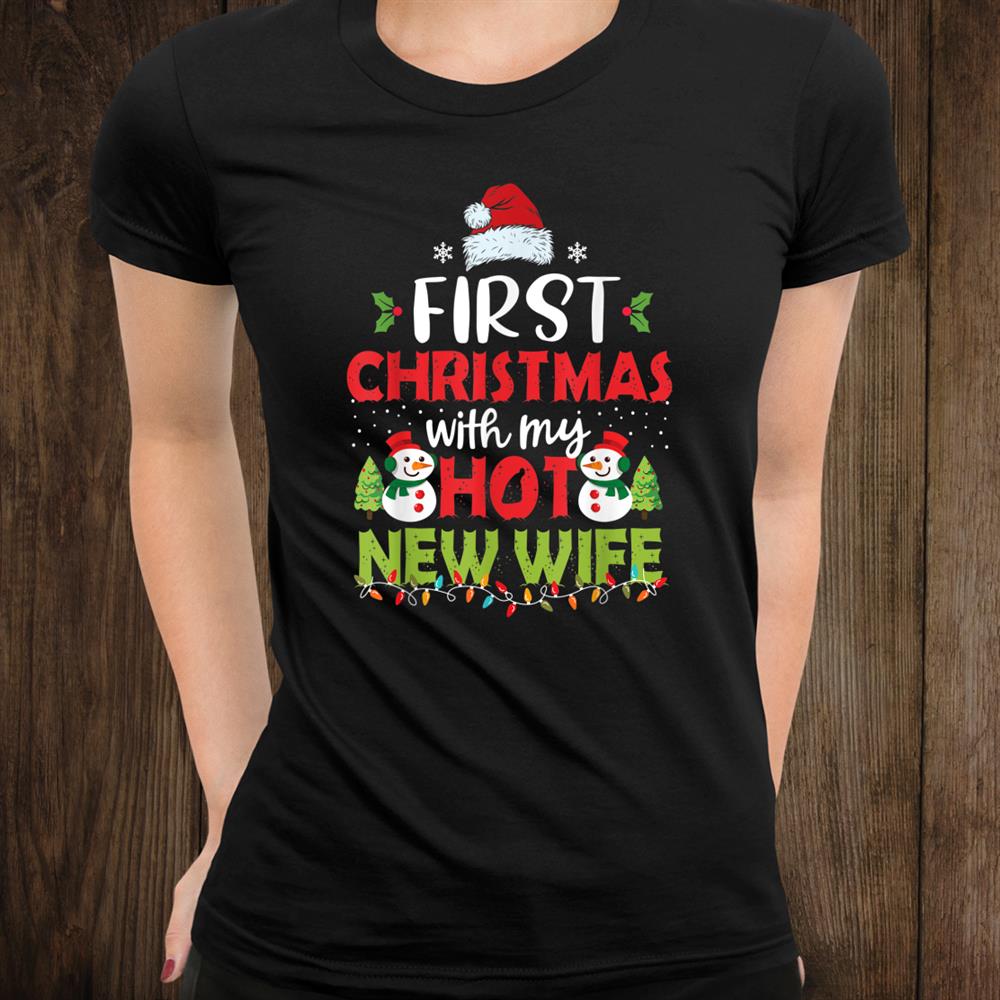 First Christmas With My Hot New Wife Couple Shirt First Christmas With My Hot New Wife Couple Shirt