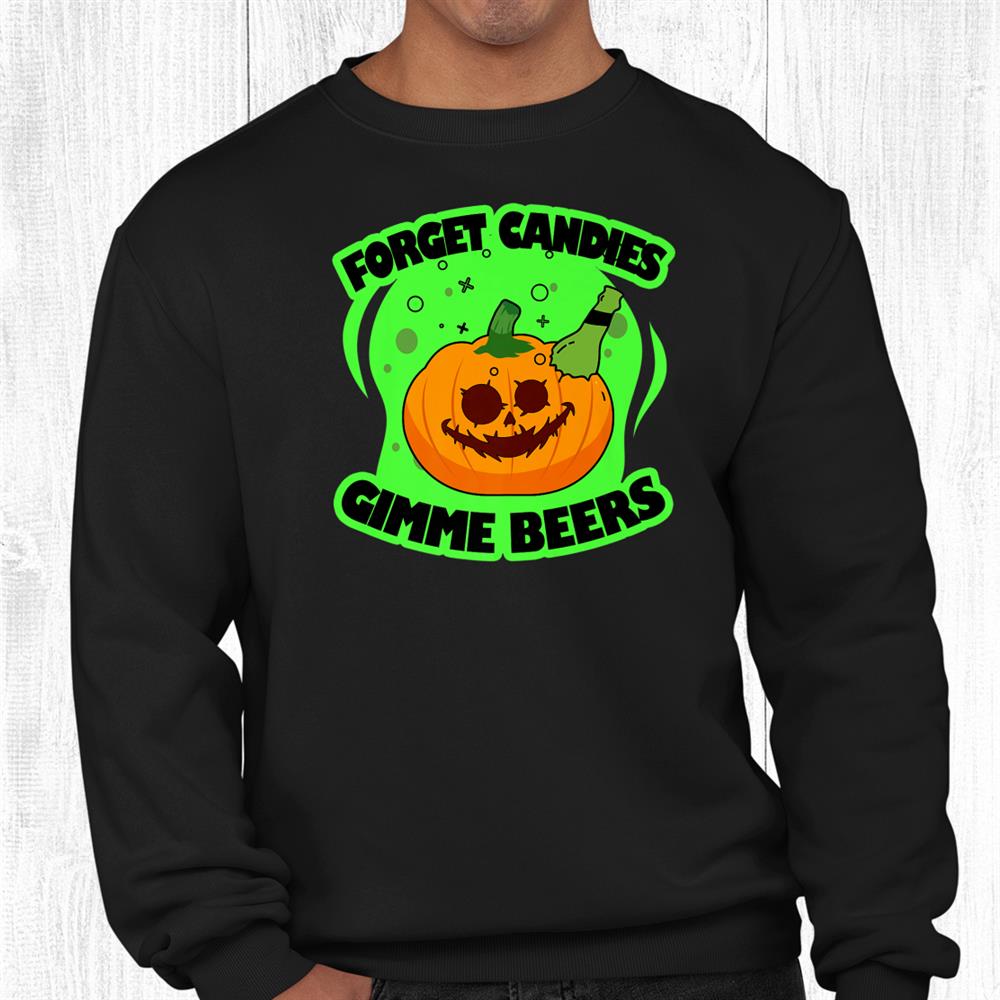 Forget Candy Gimme Beers Party Funny Halloween Ghost Costume Shirt Forget Candy Gimme Beers Party Funny Halloween Ghost Costume Shirt