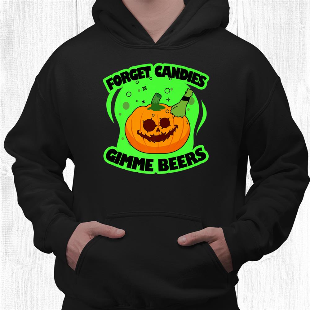 Forget Candy Gimme Beers Party Funny Halloween Ghost Costume Shirt Forget Candy Gimme Beers Party Funny Halloween Ghost Costume Shirt
