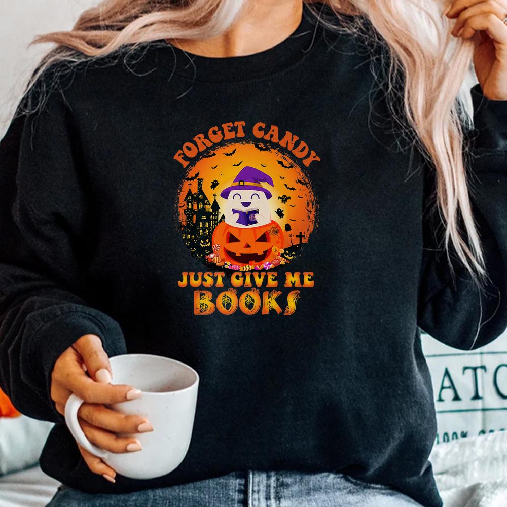 Forget Candy Just Gave Me Books Halloween Pumpkin Candy Shirt Forget Candy Just Gave Me Books Halloween Pumpkin Candy Shirt