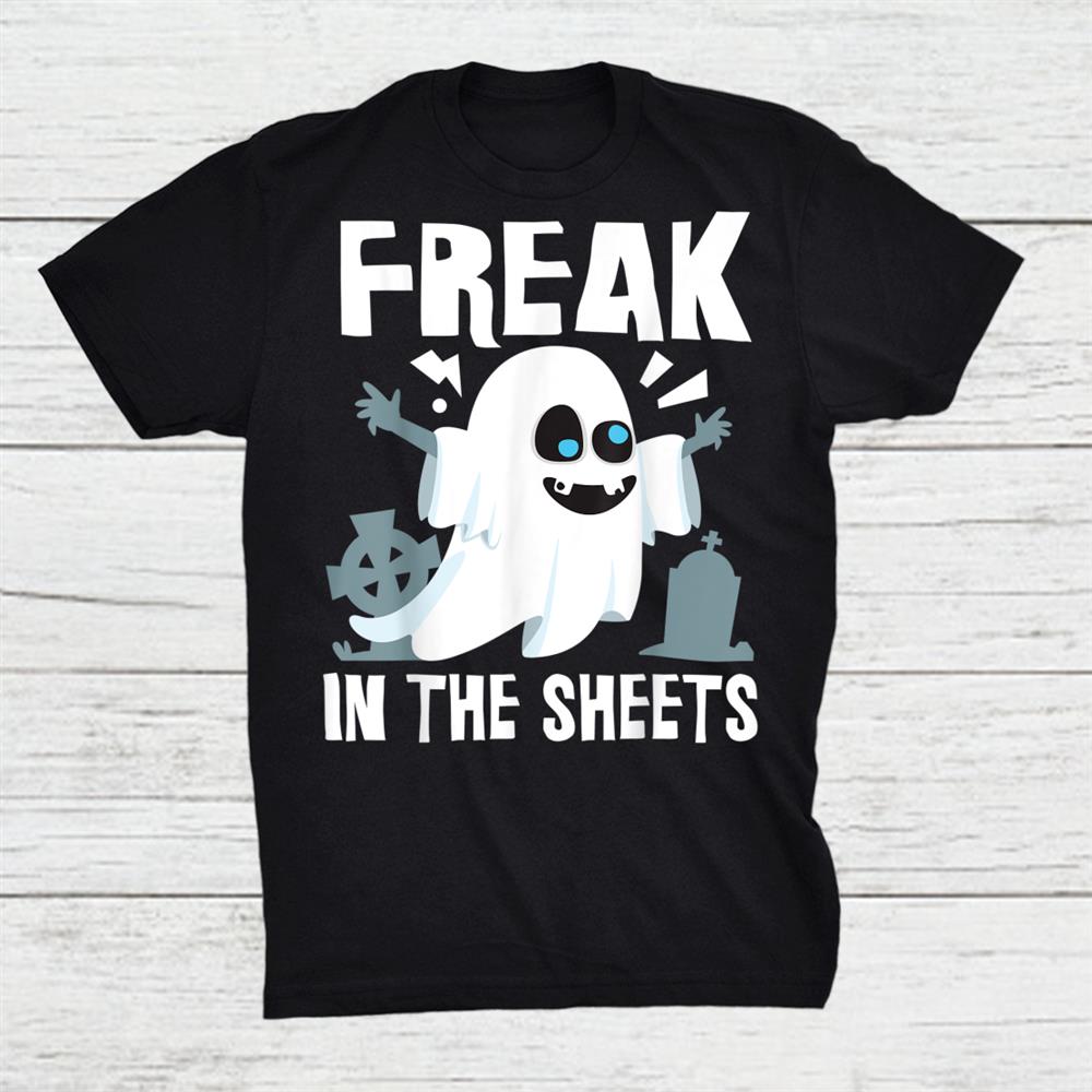 Freak In The Sheets Funny Girlfriend Halloween Shirt Freak In The Sheets Funny Girlfriend Halloween Shirt