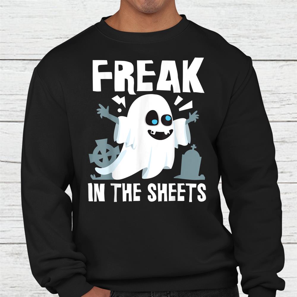 Freak In The Sheets Funny Girlfriend Halloween Shirt Freak In The Sheets Funny Girlfriend Halloween Shirt