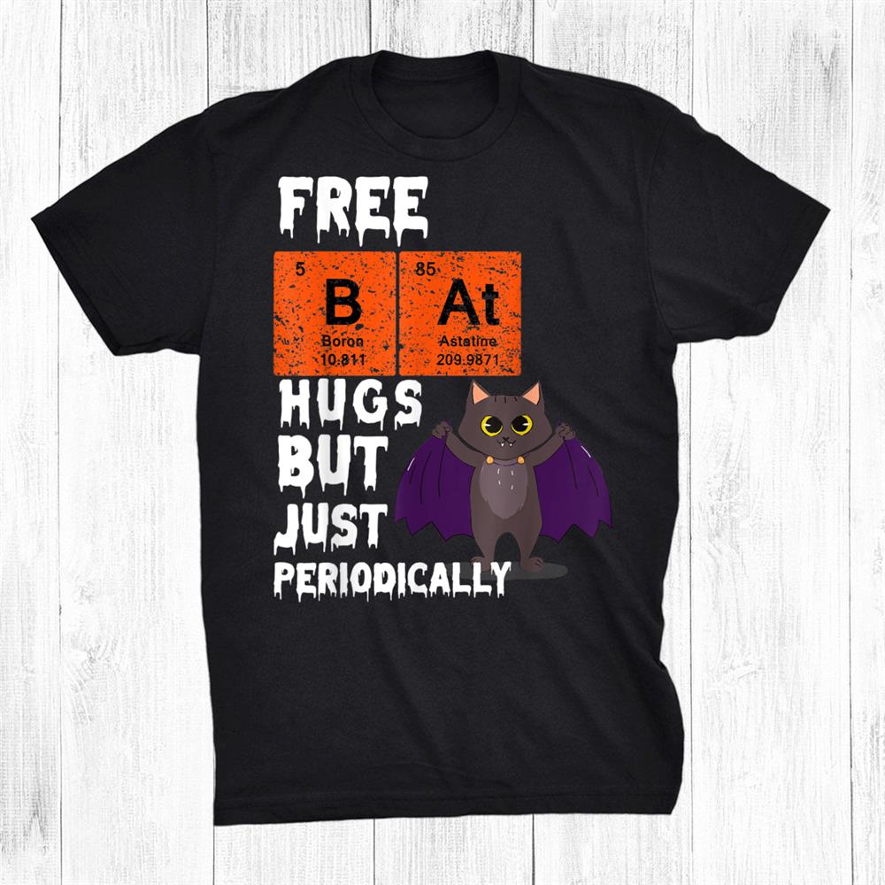 Free Bat Hugs Periodically Halloween Periodic Table Science Shirt Free Bat Hugs Periodically Halloween Periodic Table Science Shirt