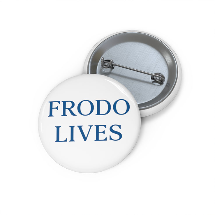 Frodo Lives The Lord Of The Rings Custom Pin Buttons Frodo Lives The Lord Of The Rings Custom Pin Buttons
