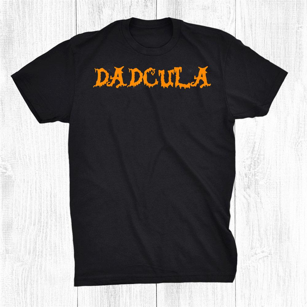 Funny Dadcula Dad Dracula Halloween Trick Or Treat Humor Shirt Funny Dadcula Dad Dracula Halloween Trick Or Treat Humor Shirt