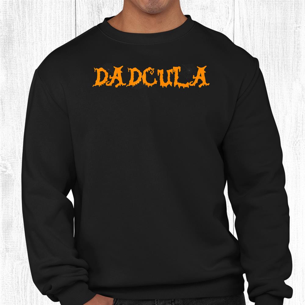 Funny Dadcula Dad Dracula Halloween Trick Or Treat Humor Shirt Funny Dadcula Dad Dracula Halloween Trick Or Treat Humor Shirt