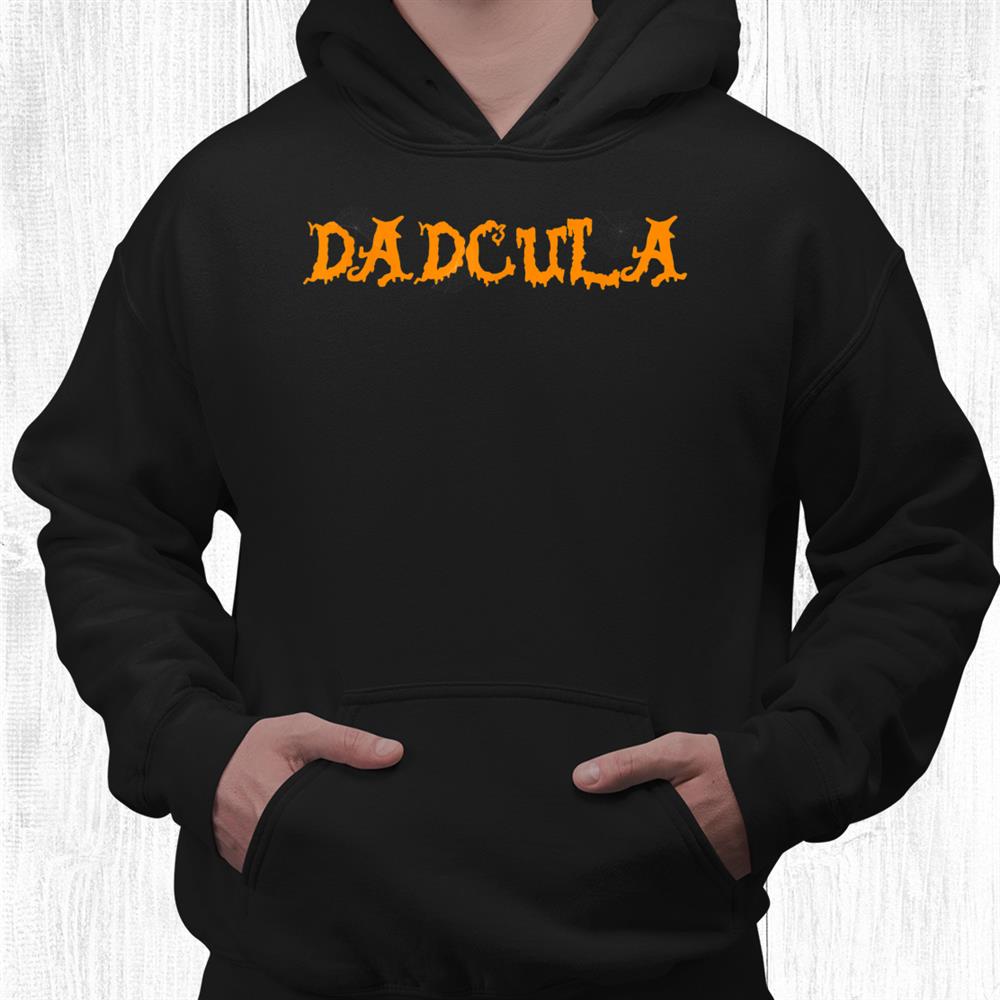 Funny Dadcula Dad Dracula Halloween Trick Or Treat Humor Shirt Funny Dadcula Dad Dracula Halloween Trick Or Treat Humor Shirt