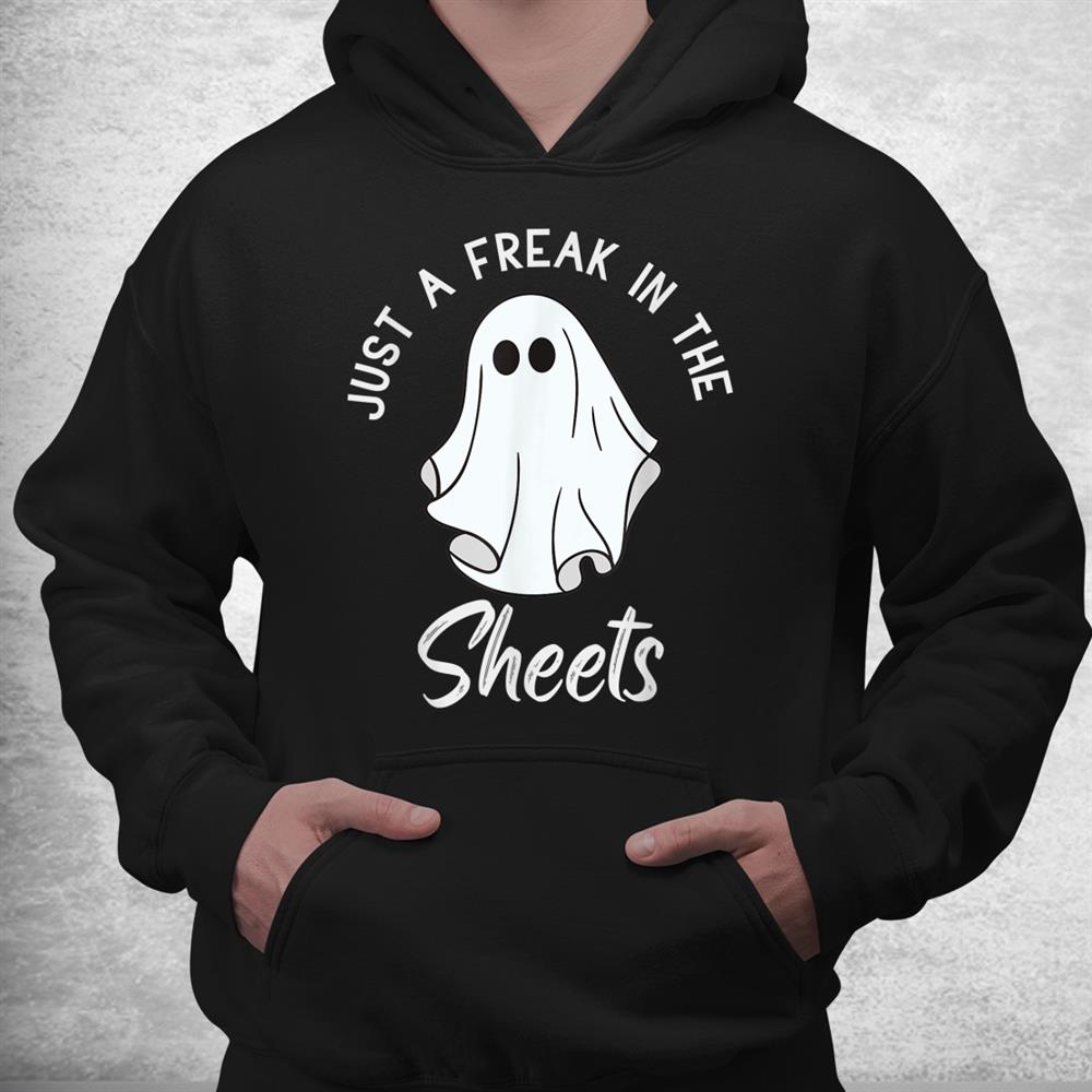 Funny Halloween Just A Freak In The Sheets Costume Shirt Funny Halloween Just A Freak In The Sheets Costume Shirt