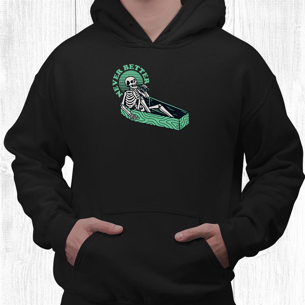 Funny Halloween Never Better Skull Skeleton In A Coffin Shirt Funny Halloween Never Better Skull Skeleton In A Coffin Shirt