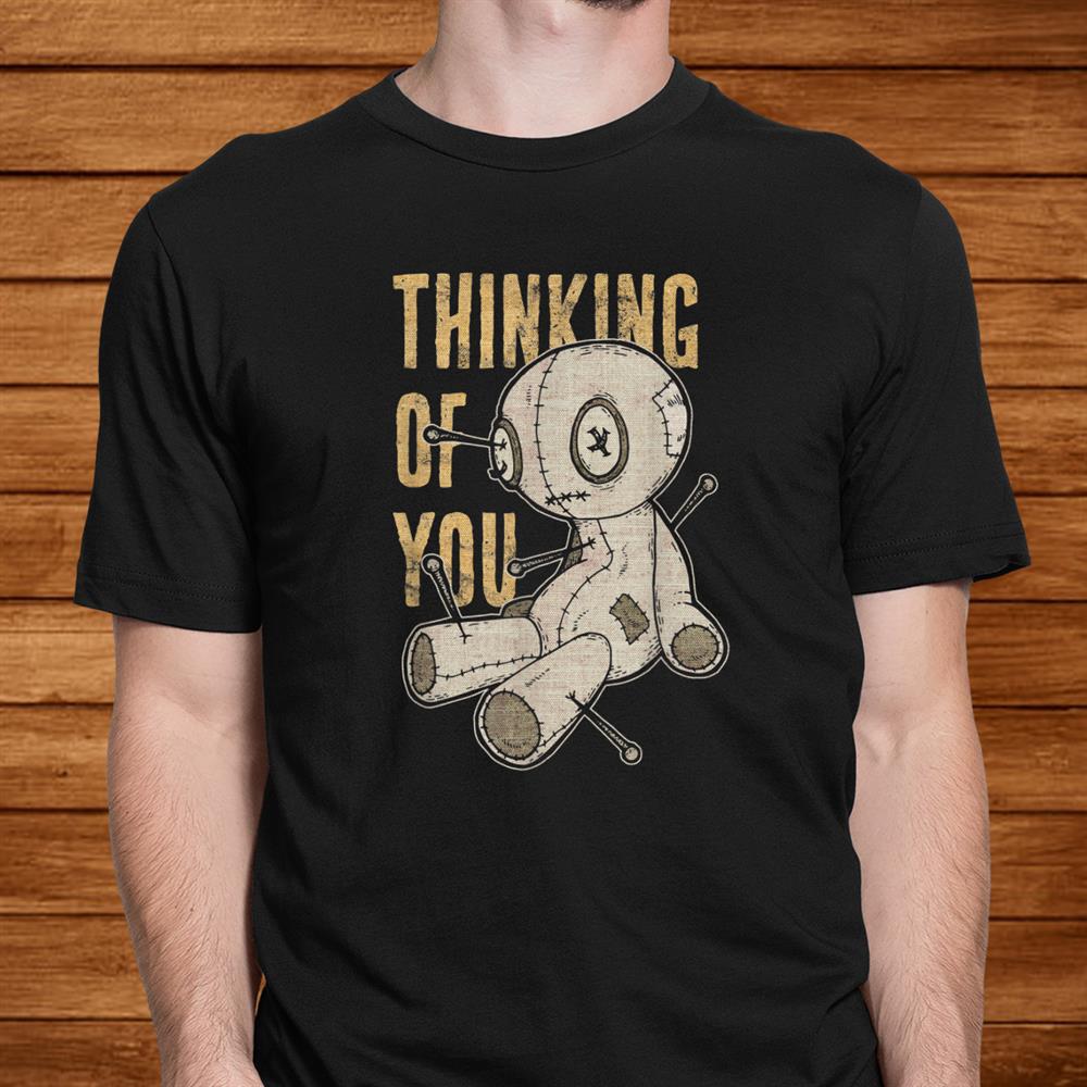 Funny Voodoo Doll Thinking Of You Halloween Goth Distressed Shirt Funny Voodoo Doll Thinking Of You Halloween Goth Distressed Shirt
