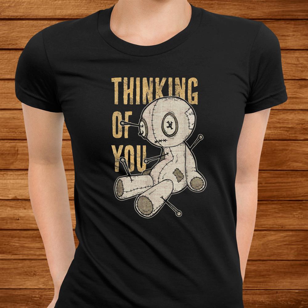 Funny Voodoo Doll Thinking Of You Halloween Goth Distressed Shirt Funny Voodoo Doll Thinking Of You Halloween Goth Distressed Shirt