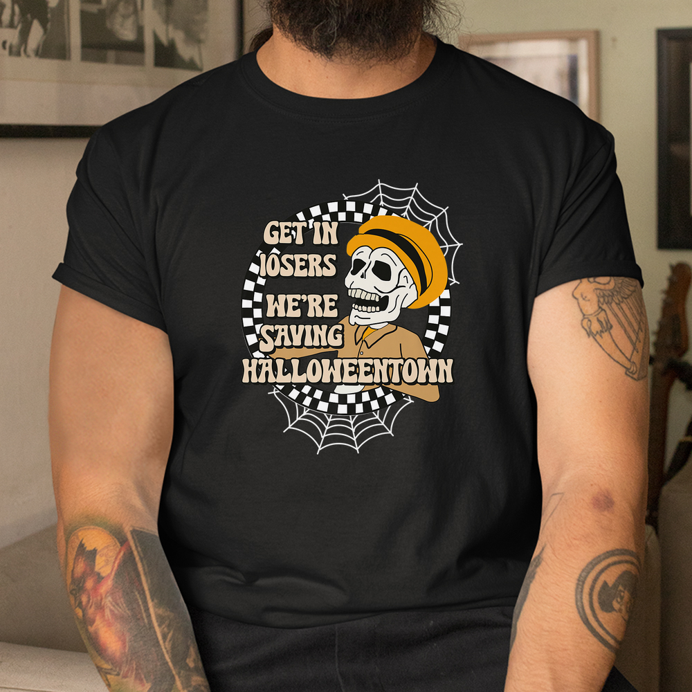 Get In Losers We’re Saving Halloween Town Shirt Get In Losers We’re Saving Halloween Town Shirt