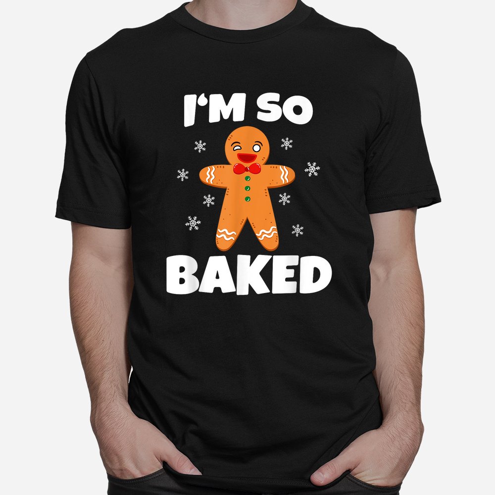 Gingerbread Man I’m So Baked Christmas Funny Baking Shirt Gingerbread Man I’m So Baked Christmas Funny Baking Shirt