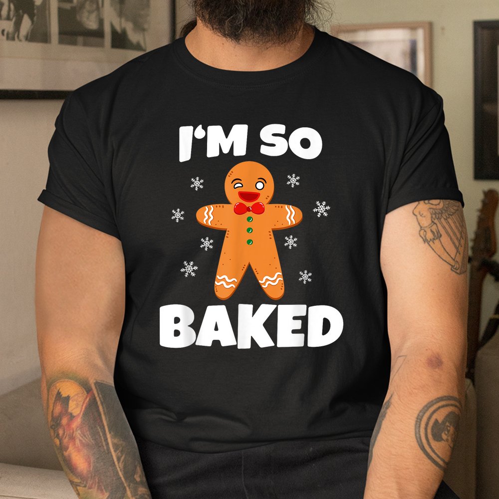 Gingerbread Man I’m So Baked Christmas Funny Baking Shirt Gingerbread Man I’m So Baked Christmas Funny Baking Shirt