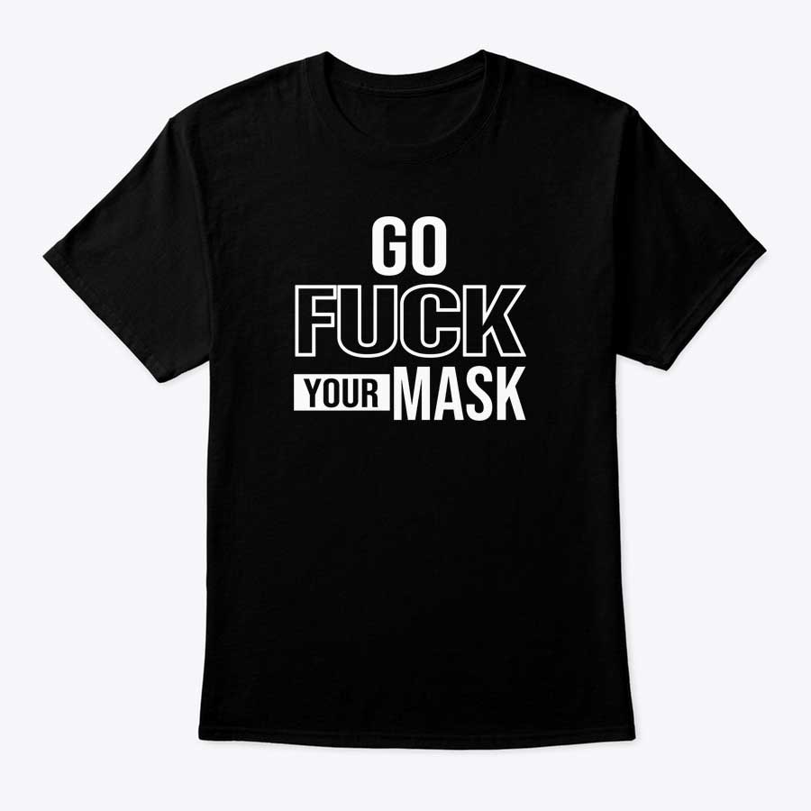 Go Fuck Your Mask Anti Biden Shirt Go Fuck Your Mask Anti Biden Shirt