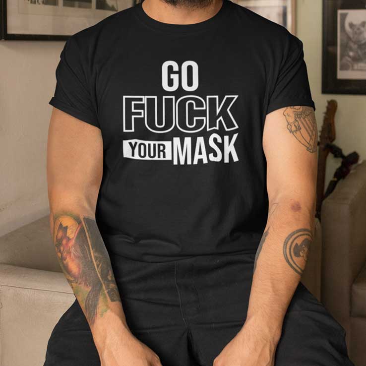 Go Fuck Your Mask Anti Biden Shirt Go Fuck Your Mask Anti Biden Shirt