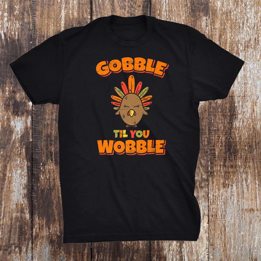 Gobble Til You Wobble Halloween Thanksgiving Shirt Gobble Til You Wobble Halloween Thanksgiving Shirt
