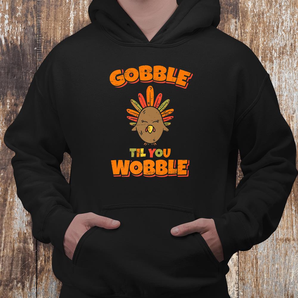 Gobble Til You Wobble Halloween Thanksgiving Shirt Gobble Til You Wobble Halloween Thanksgiving Shirt