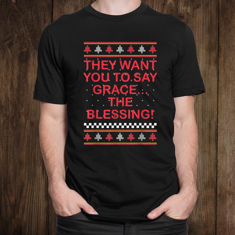 Grace The Blessing Ugly Christmas Sweaters Shirt Grace The Blessing Ugly Christmas Sweaters Shirt