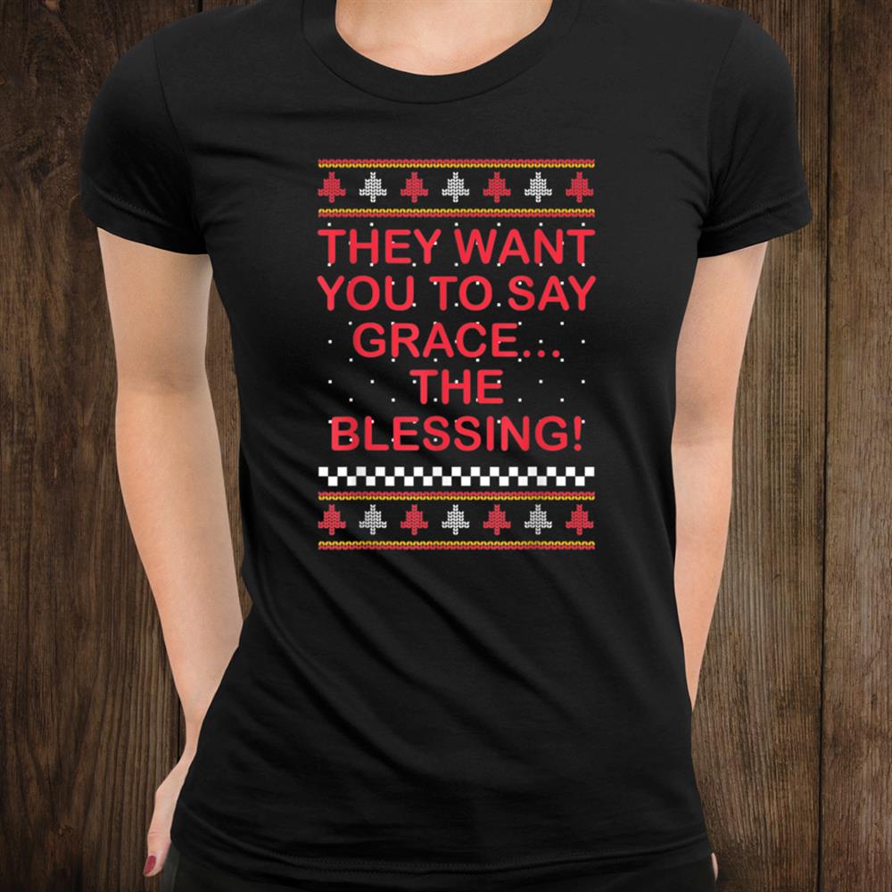 Grace The Blessing Ugly Christmas Sweaters Shirt Grace The Blessing Ugly Christmas Sweaters Shirt