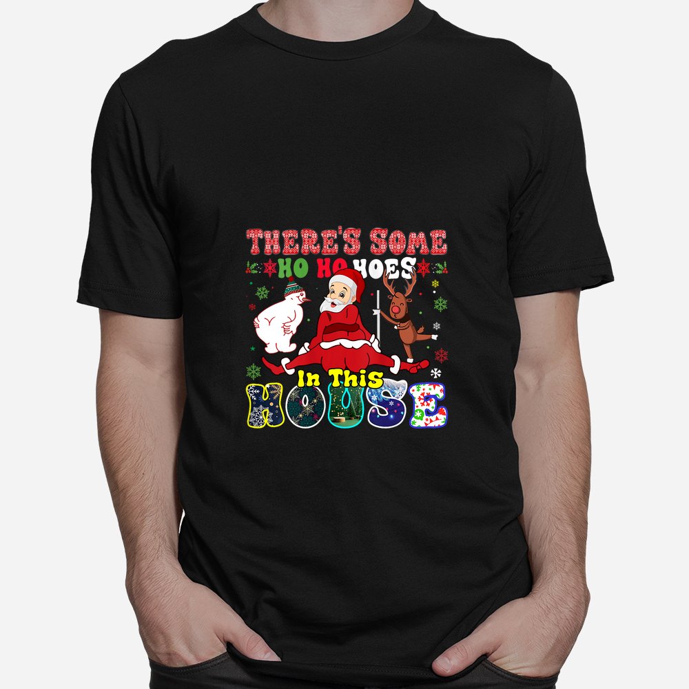 Groovy There’s Some Ho Ho Hoes In This House Funny Christmas Shirt Groovy There’s Some Ho Ho Hoes In This House Funny Christmas Shirt