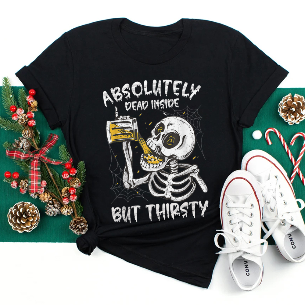 Halloween Absolutely Dead Inside But Thirsty Skeleton Beer Shirt Halloween Absolutely Dead Inside But Thirsty Skeleton Beer Shirt