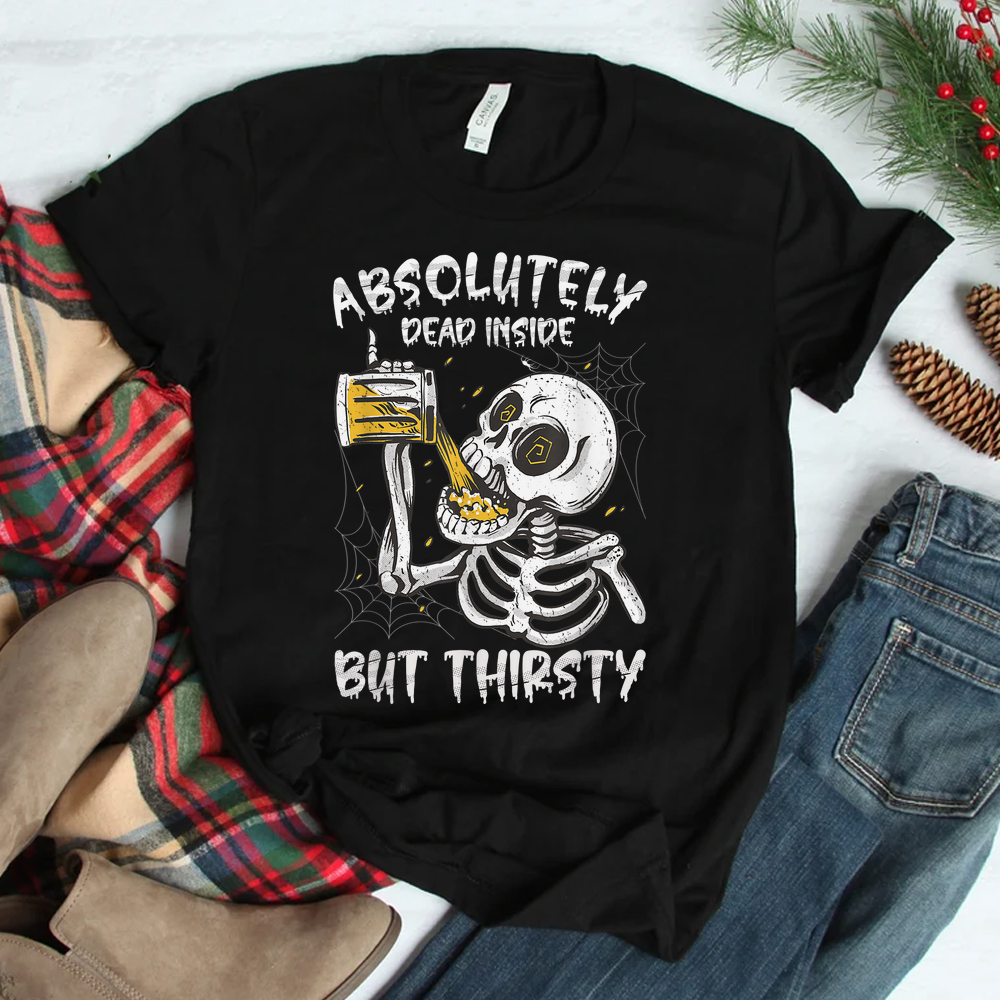 Halloween Absolutely Dead Inside But Thirsty Skeleton Beer Shirt Halloween Absolutely Dead Inside But Thirsty Skeleton Beer Shirt