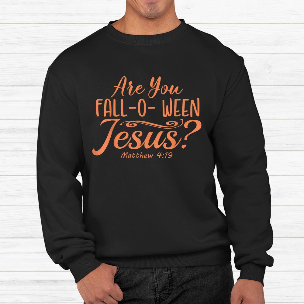 Halloween Are You Fall-o-ween Jesus Matthew Christian Faith Shirt Halloween Are You Fall-o-ween Jesus Matthew Christian Faith Shirt
