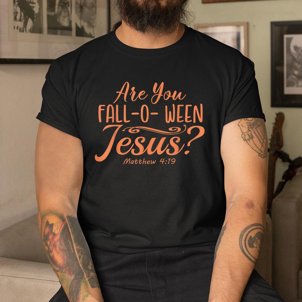 Halloween Are You Fall-o-ween Jesus Matthew Christian Faith Shirt Halloween Are You Fall-o-ween Jesus Matthew Christian Faith Shirt