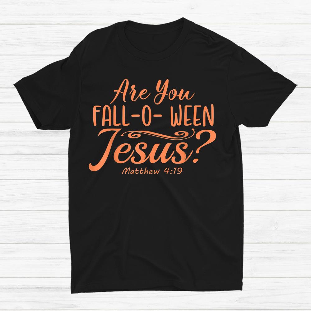 Halloween Are You Fall-o-ween Jesus Matthew Christian Faith Shirt Halloween Are You Fall-o-ween Jesus Matthew Christian Faith Shirt