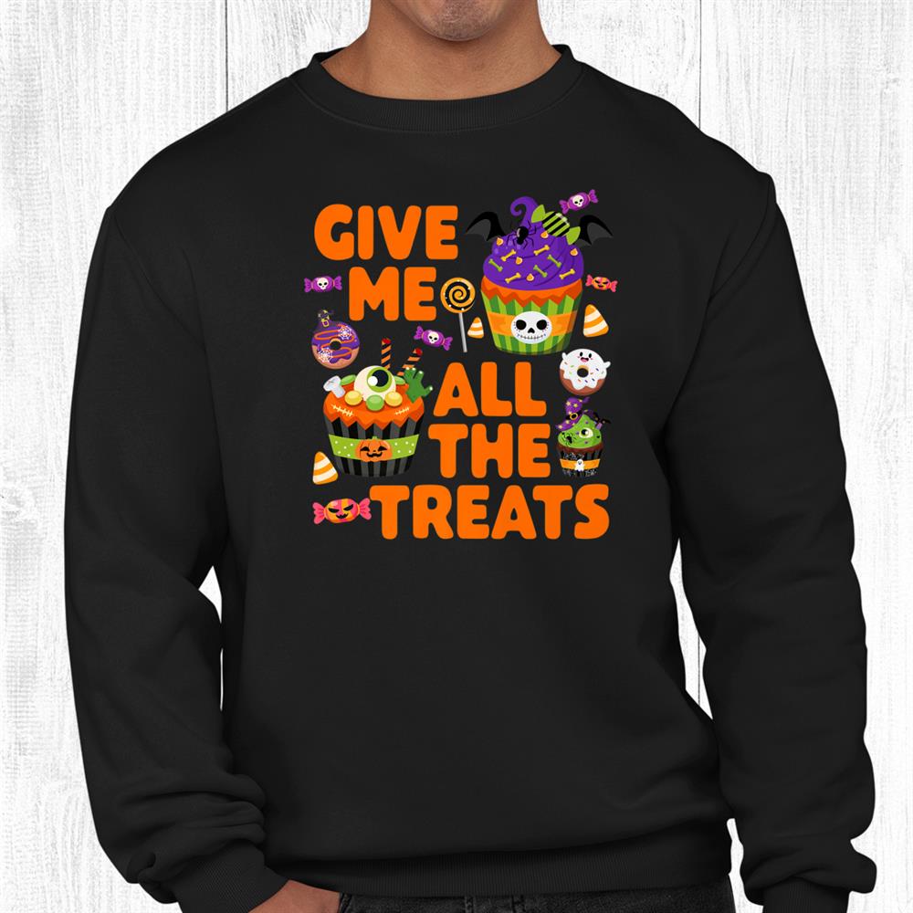 Halloween Candy Cupcakes Donuts Give Me All The Treats Shirt Halloween Candy Cupcakes Donuts Give Me All The Treats Shirt