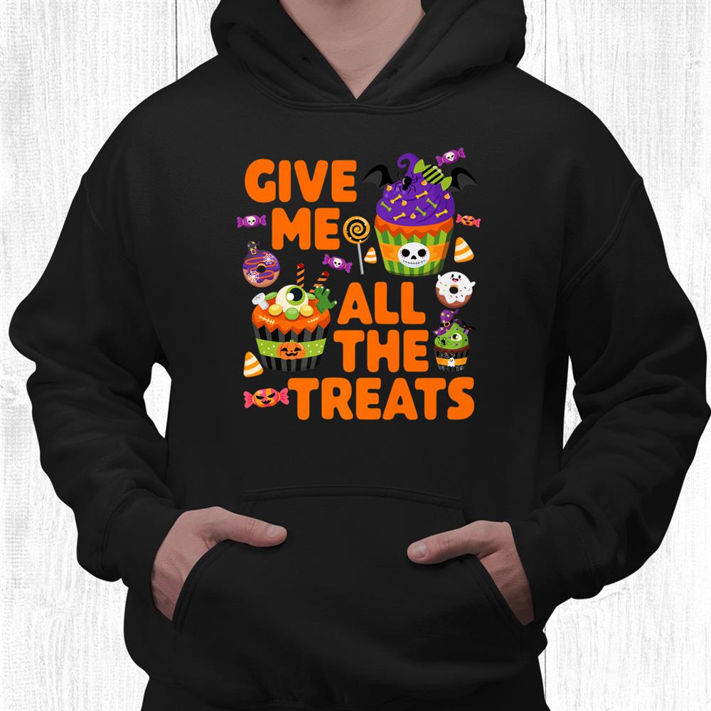 Halloween Candy Cupcakes Donuts Give Me All The Treats Shirt Halloween Candy Cupcakes Donuts Give Me All The Treats Shirt