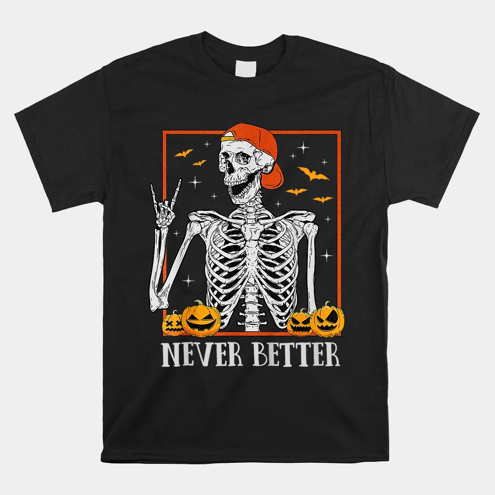 Halloween Never Better Skeleton Shirt Halloween Never Better Skeleton Shirt