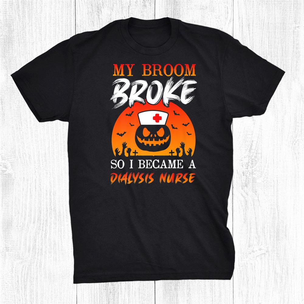 Halloween Nurses Tee Witch Broom Lpn Rn Dialysis Nurse Funny Shirt Halloween Nurses Tee Witch Broom Lpn Rn Dialysis Nurse Funny Shirt