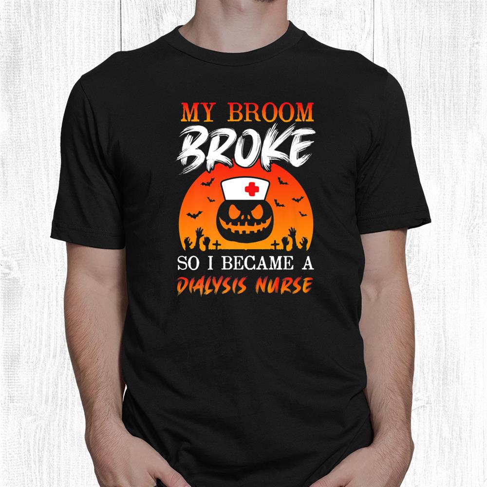 Halloween Nurses Tee Witch Broom Lpn Rn Dialysis Nurse Funny Shirt Halloween Nurses Tee Witch Broom Lpn Rn Dialysis Nurse Funny Shirt