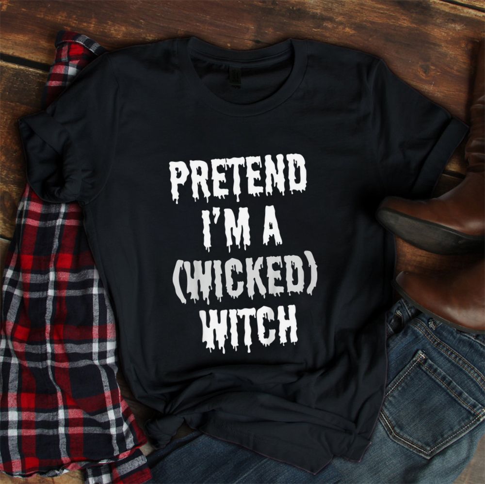 Halloween Pretend I’m A Wicked Witch Costume Party Shirt Halloween Pretend I’m A Wicked Witch Costume Party Shirt
