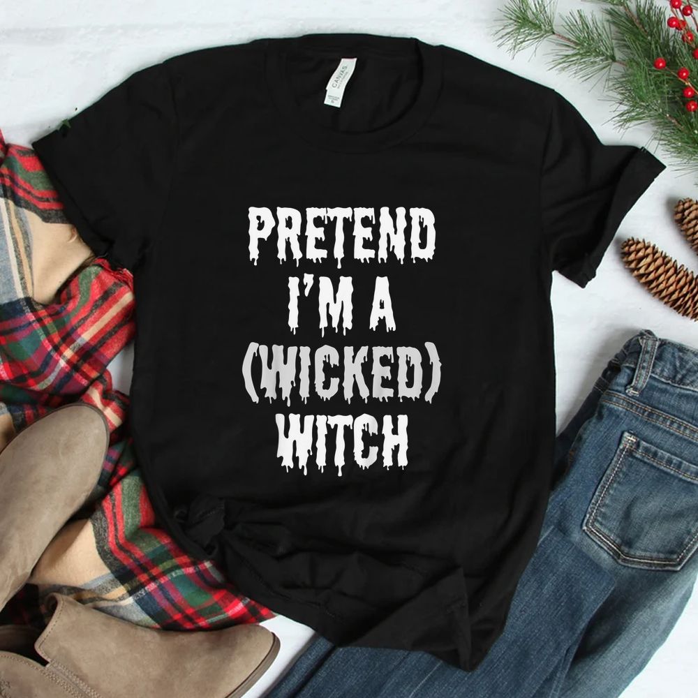 Halloween Pretend I’m A Wicked Witch Costume Party Shirt Halloween Pretend I’m A Wicked Witch Costume Party Shirt