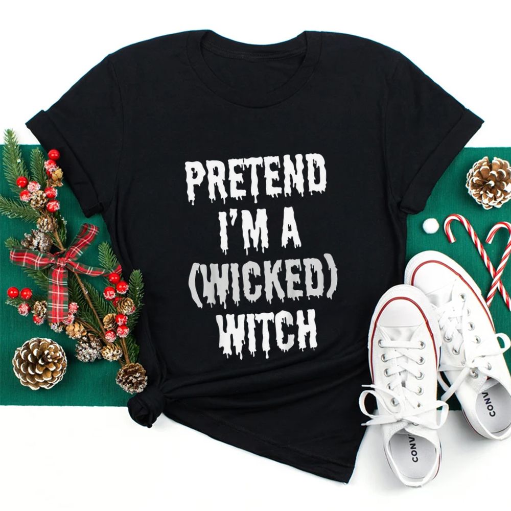 Halloween Pretend I’m A Wicked Witch Costume Party Shirt Halloween Pretend I’m A Wicked Witch Costume Party Shirt