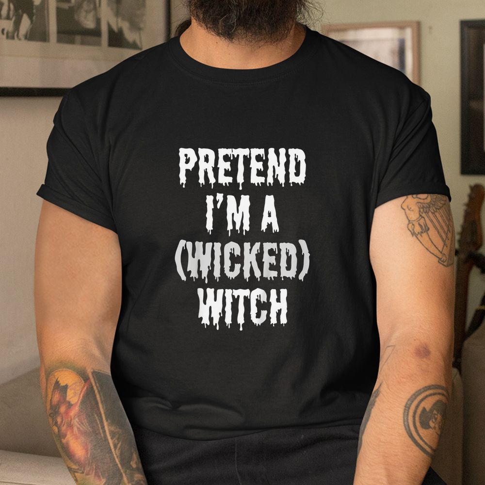 Halloween Pretend I’m A Wicked Witch Costume Party Shirt Halloween Pretend I’m A Wicked Witch Costume Party Shirt