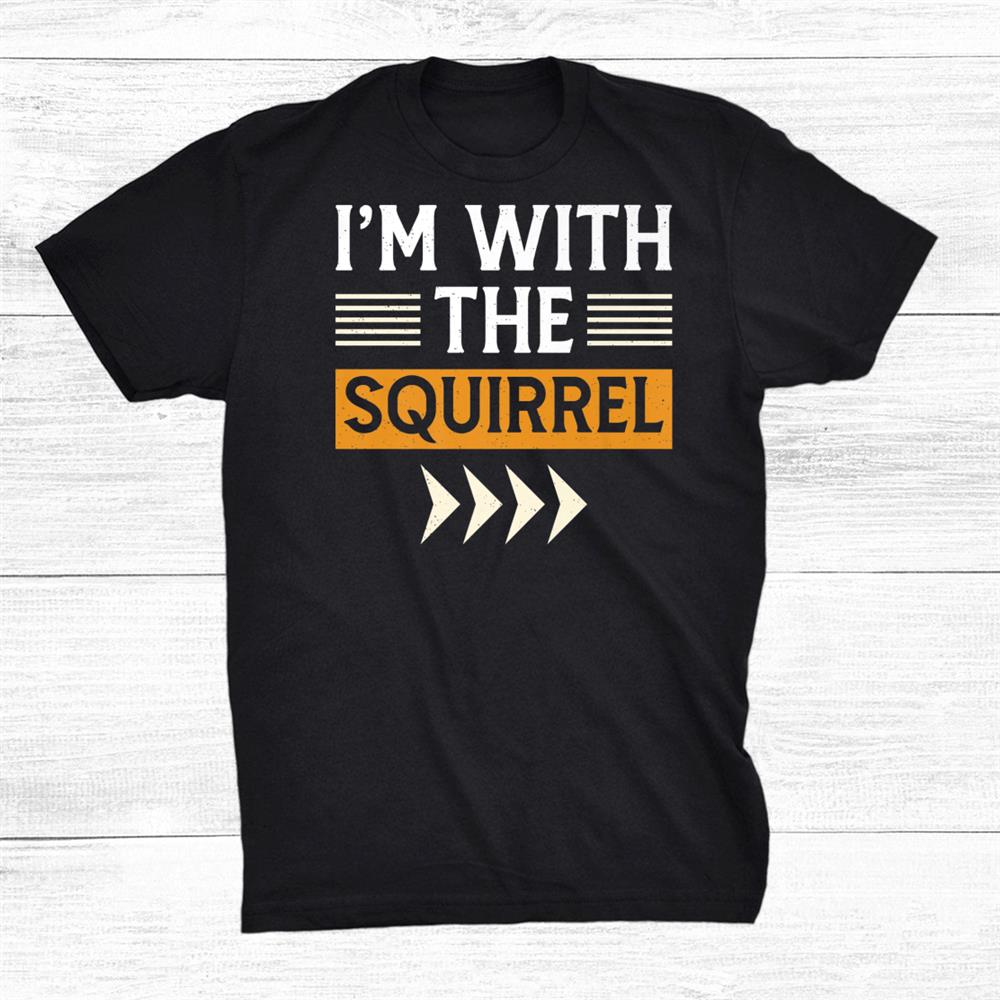 Halloween Shirt I’m With The Squirrel Halloween Shirt Halloween Shirt I’m With The Squirrel Halloween Shirt