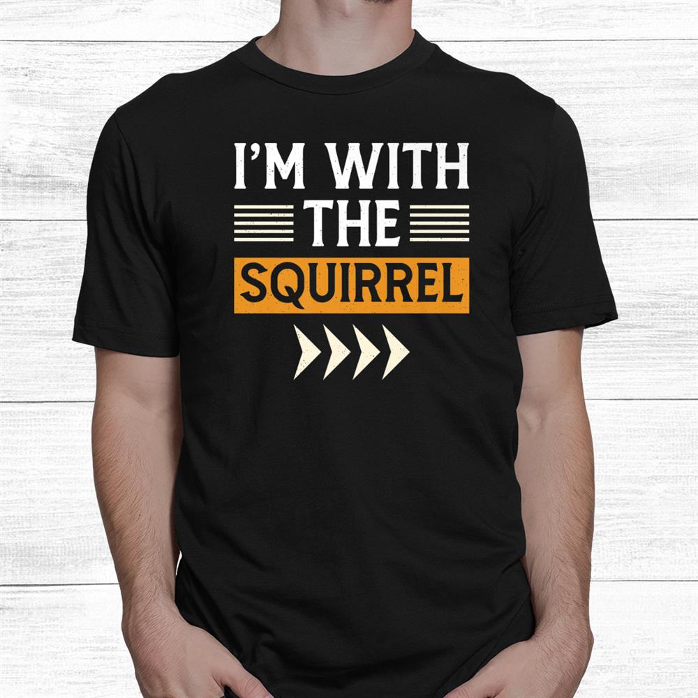 Halloween Shirt I’m With The Squirrel Halloween Shirt Halloween Shirt I’m With The Squirrel Halloween Shirt