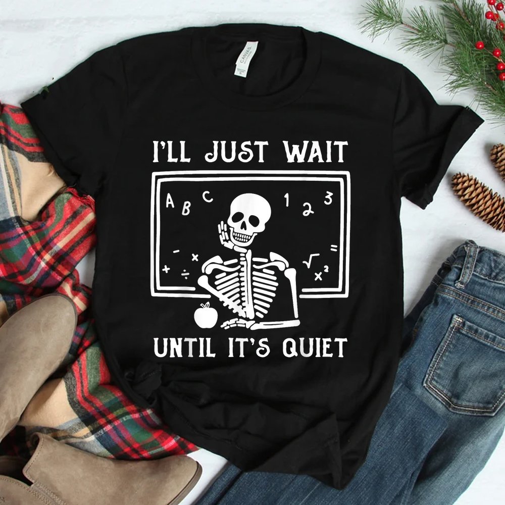 Halloween Teacher I’ll Just Wait Until It’s Quiet Shirt Halloween Teacher I’ll Just Wait Until It’s Quiet Shirt