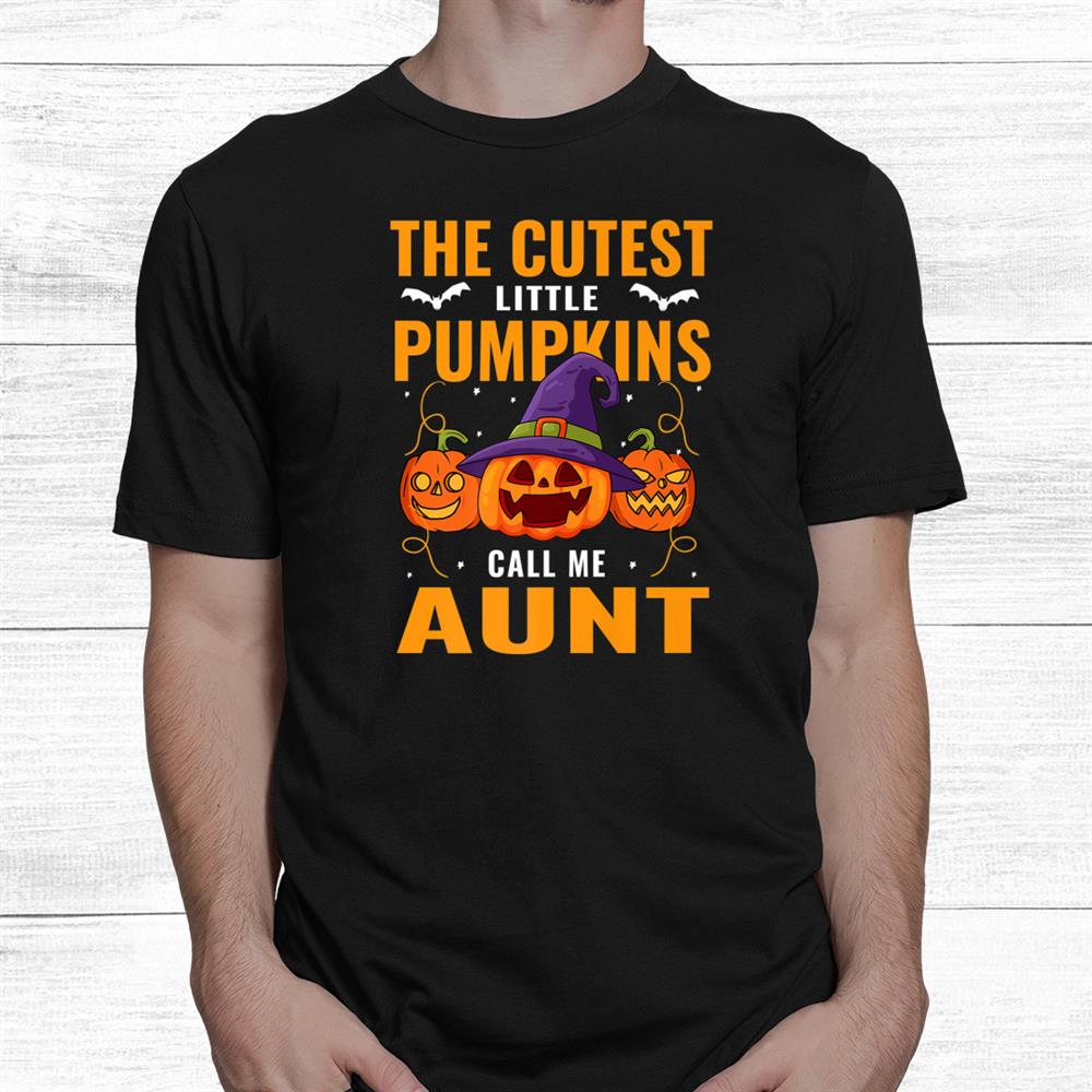 Halloween The Cutest Little Pumpkins Call Me Aunt Shirt Halloween The Cutest Little Pumpkins Call Me Aunt Shirt