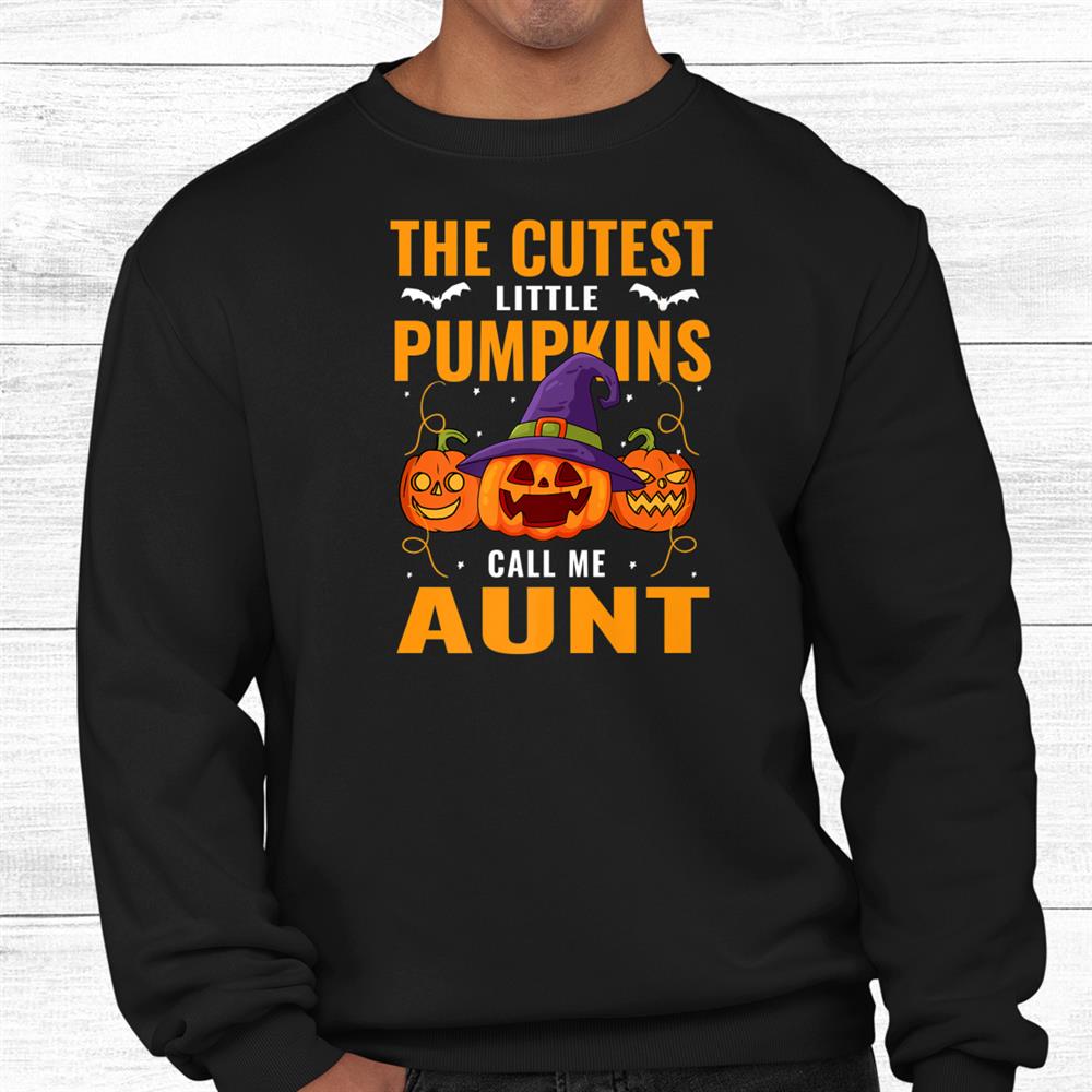 Halloween The Cutest Little Pumpkins Call Me Aunt Shirt Halloween The Cutest Little Pumpkins Call Me Aunt Shirt