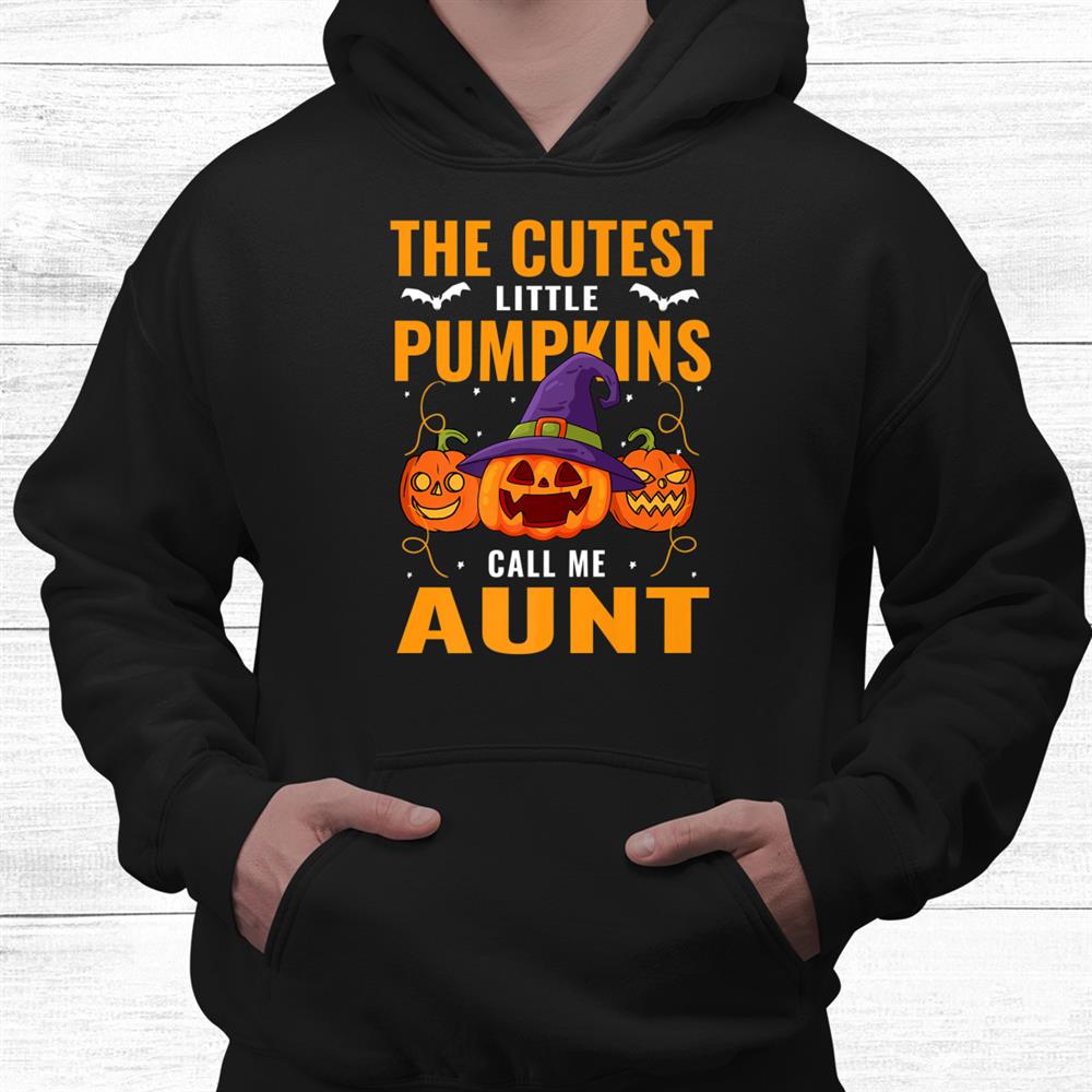 Halloween The Cutest Little Pumpkins Call Me Aunt Shirt Halloween The Cutest Little Pumpkins Call Me Aunt Shirt
