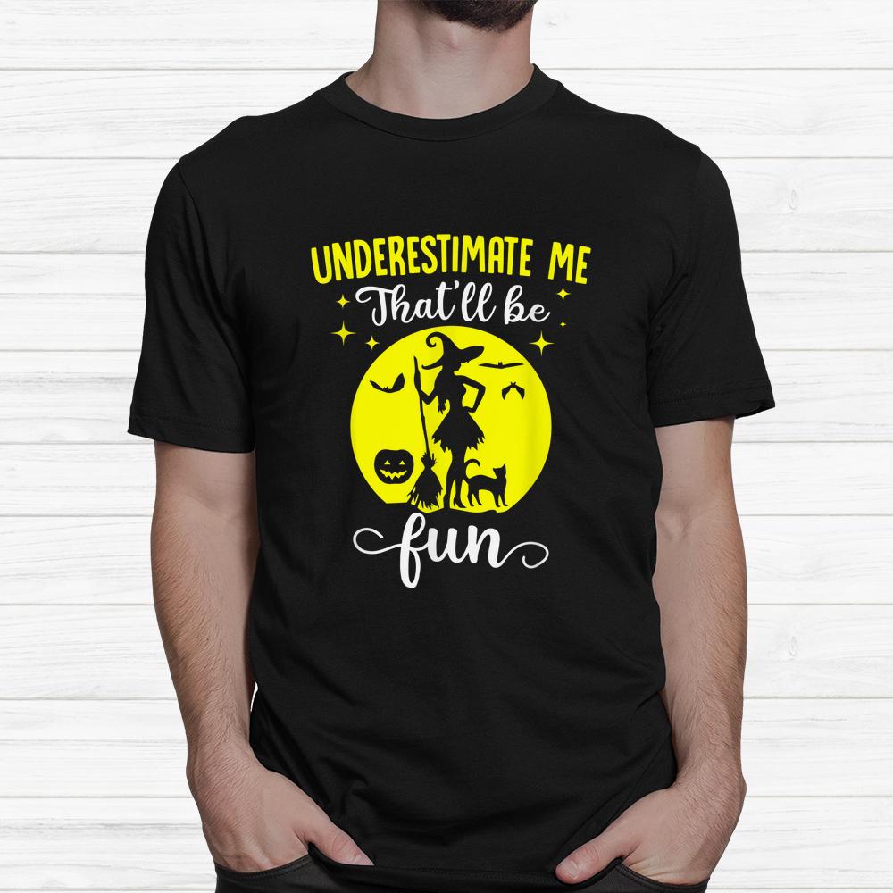 Halloween Wife Witches Underestimate Me Thatll Be Fun Shirt Halloween Wife Witches Underestimate Me Thatll Be Fun Shirt