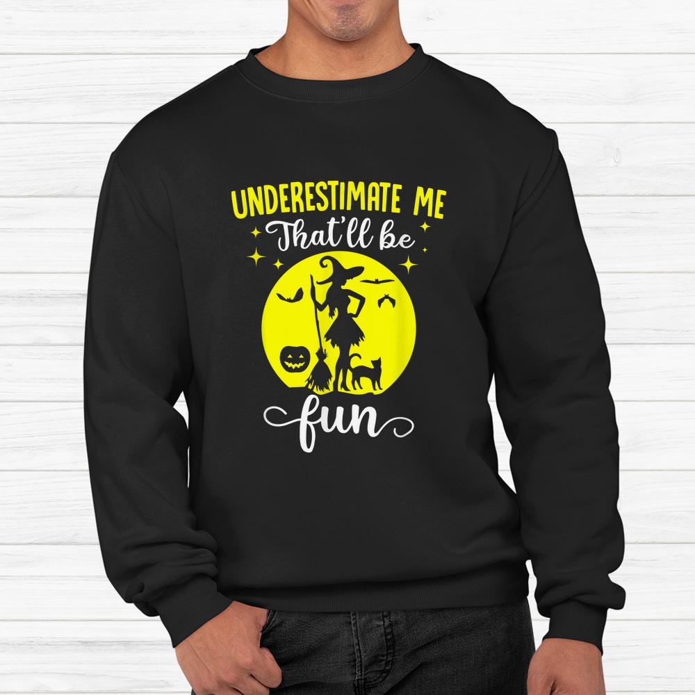 Halloween Wife Witches Underestimate Me Thatll Be Fun Shirt Halloween Wife Witches Underestimate Me Thatll Be Fun Shirt