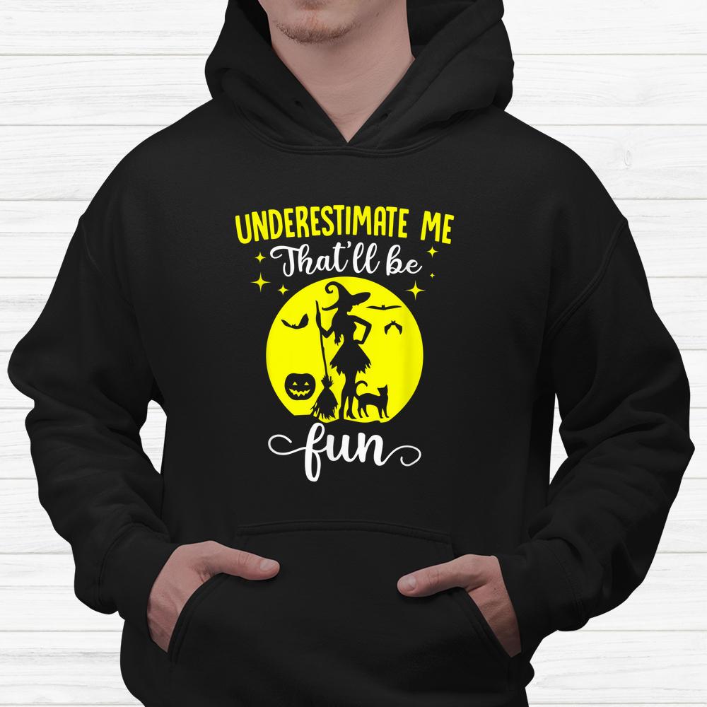 Halloween Wife Witches Underestimate Me Thatll Be Fun Shirt Halloween Wife Witches Underestimate Me Thatll Be Fun Shirt