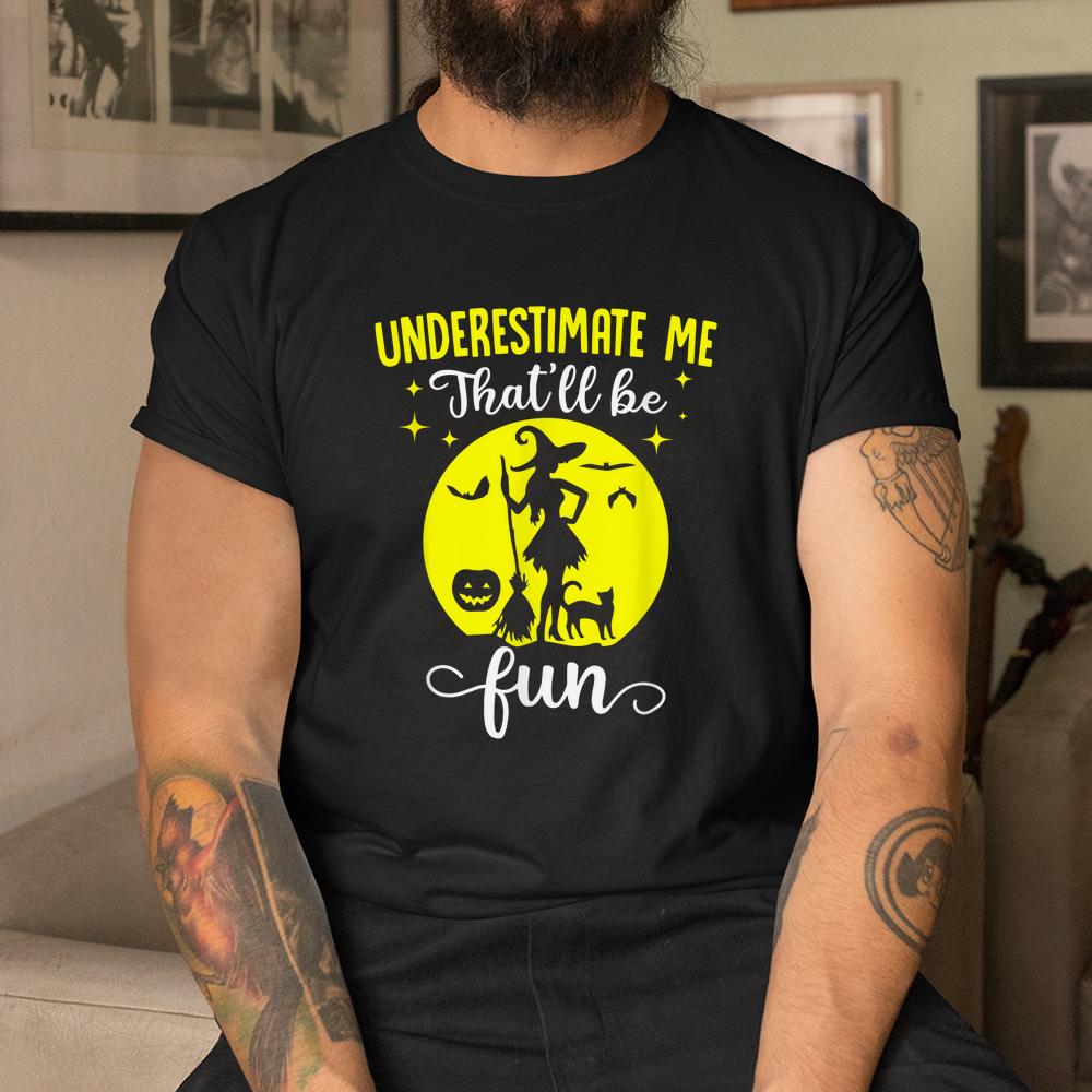 Halloween Wife Witches Underestimate Me Thatll Be Fun Shirt Halloween Wife Witches Underestimate Me Thatll Be Fun Shirt